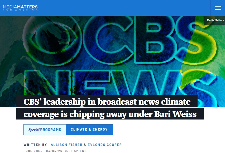 Good News, CBS News Is Dialing Back the Climate Alarm, Media Matters Complains